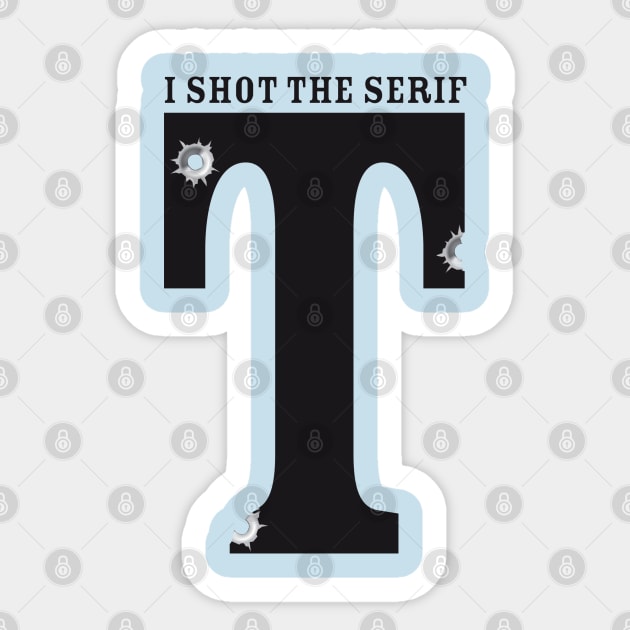 I shot The Serif Sticker by spicytees